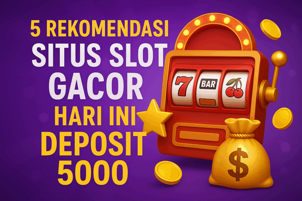 5 rekomendasi situs slot gacor hari ini deposit 5000 dengan tampilan mesin slot dan koin emas