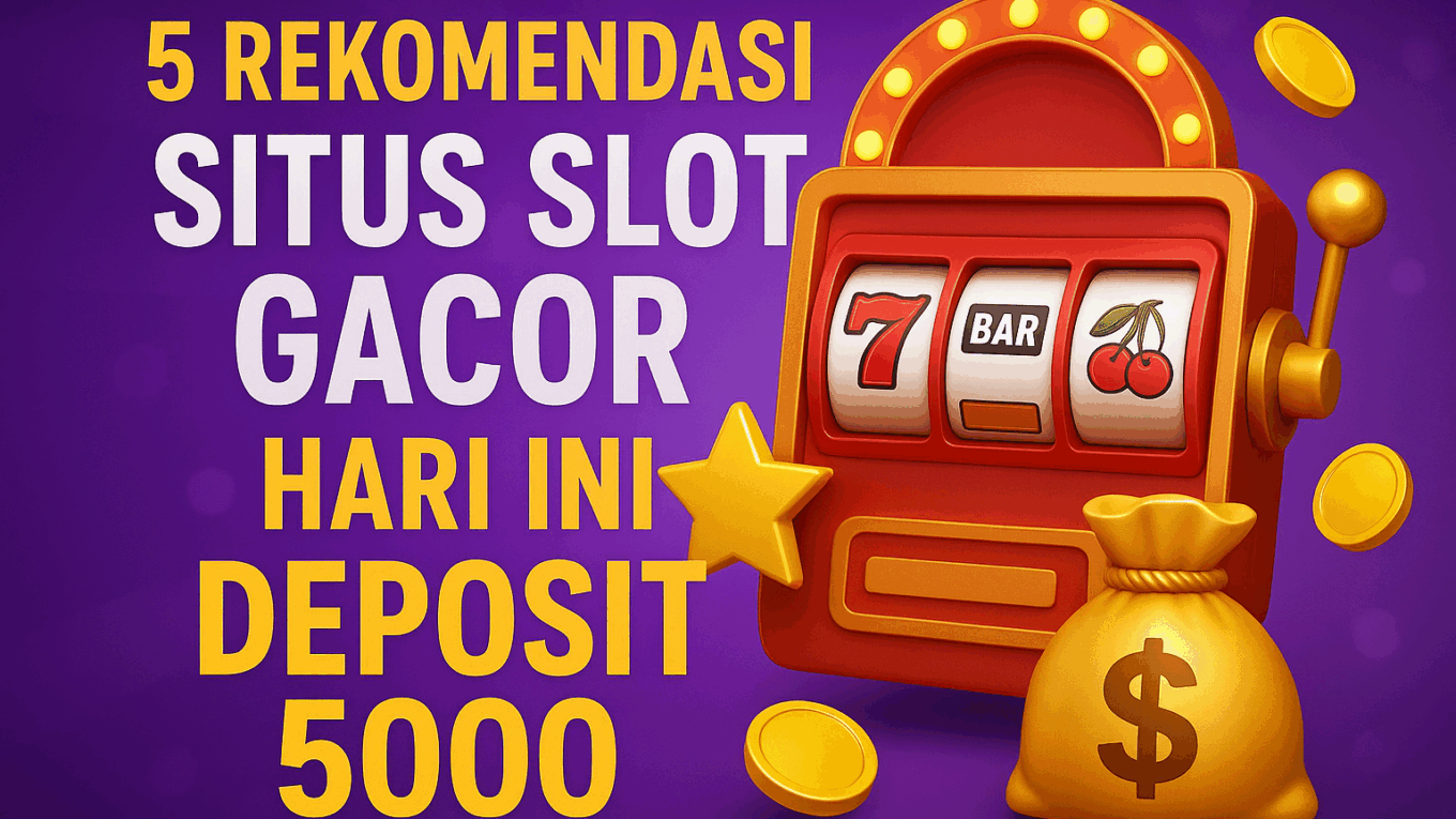 5 rekomendasi situs slot gacor hari ini deposit 5000 dengan tampilan mesin slot dan koin emas